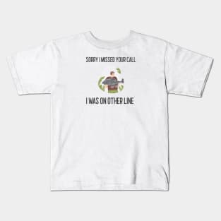 Sorry I Missed Your Call I Was On Other Line Kids T-Shirt